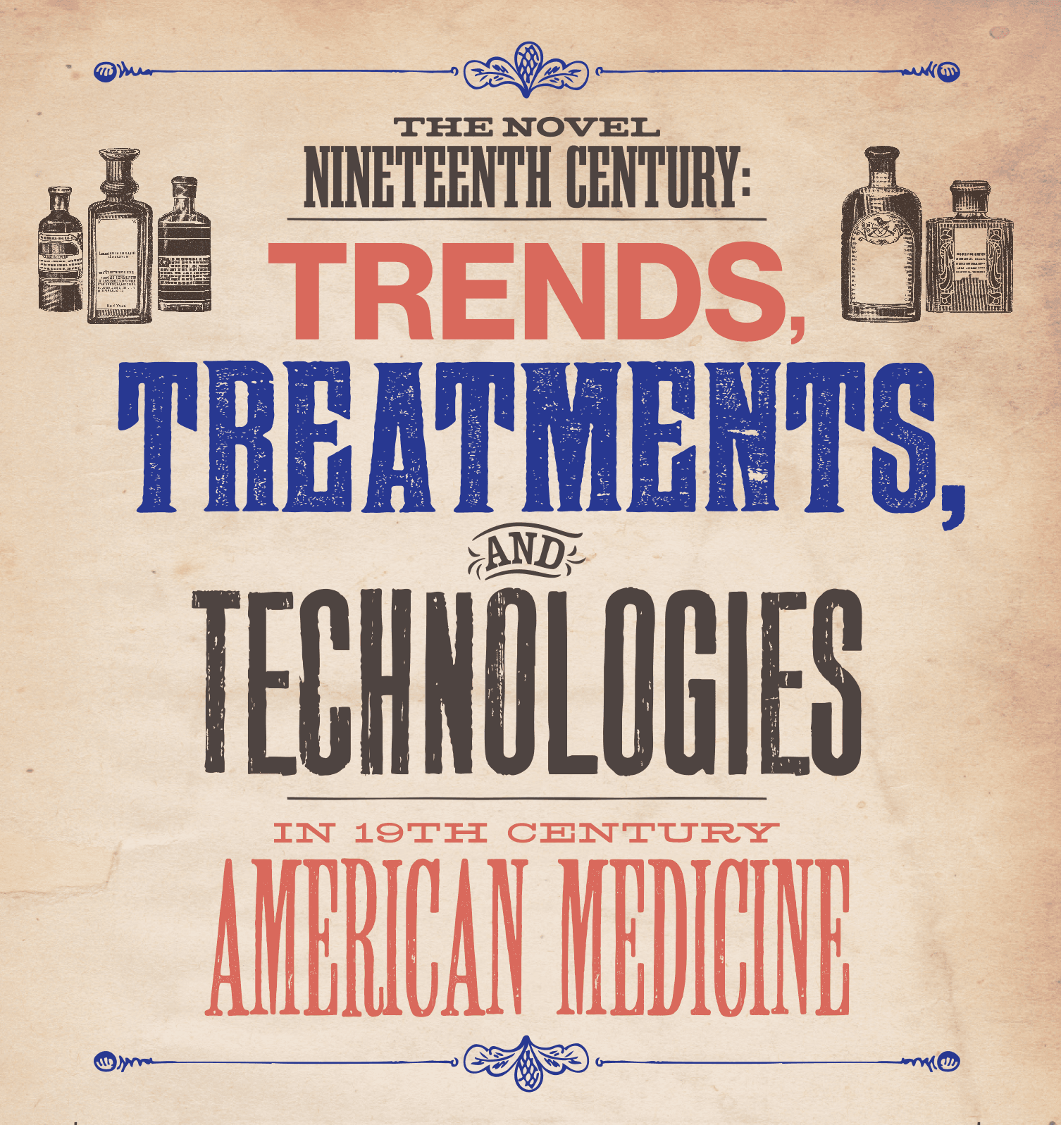 "The Novel Nineteenth Century: Trends, Treatments, and Technologies in Nineteenth Century American Medicine" in brown, red, and blue text. The fonts mimic nineteenth century advertisements and newsprints